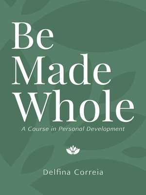 cover image of Be Made Whole: a Course in Personal Development